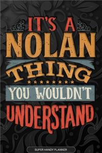 Its A Nolan Thing You Wouldnt Understand: Nolan Name Planner With Notebook Journal Calendar Personal Goals Password Manager & Much More, Perfect Gift For Nolan