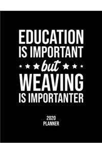 Education Is Important But Weaving Is Importanter 2020 Planner