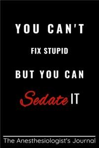 You Can't Fix Stupid But You Can Sedate It