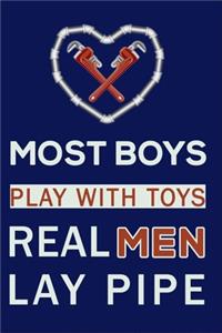 Most Boys Play With Toys Real Men Lay Pipe: Funny Lined Notebook 6x9 inches with 120 pages / Journal Gift Idea For Work, Pipefitters, Welders, Plumbers, Pipe, Plumbing, Apprenticeships, Appren