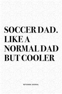 Soccer Dad. Like A Normal Dad But Cooler