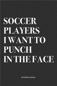 Soccer Players I Want To Punch In The Face