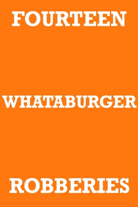 Fourteen Whataburger Robberies