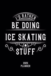 I'd Rather Be Doing Ice Skating Stuff 2020 Planner