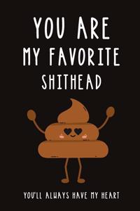 You Are My Favorite Shithead