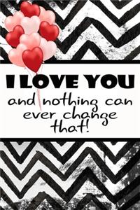 I love you and nothing can ever change that beautiful romantique gift for lovers on valentine's day on scrapbook cover