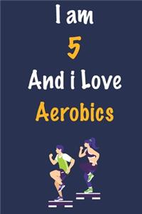 I am 5 And i Love Aerobics