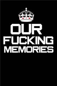 our fucking memories