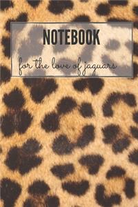 FOR THE LOVE OF JAGUARS NOTEBOOK; JAGUARS LOVER, NOTEBOOK, JOURNAL, DIARY (120 pages)