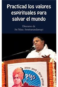 Practica los valores espirituales para salvar el mundo