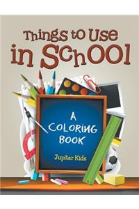 Things to Use in School (A Coloring Book)