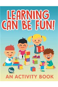 Learning Can Be Fun! (An Activity Book)