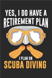 Yes, I do have a Retirement Plan I plan on Scuba Diving