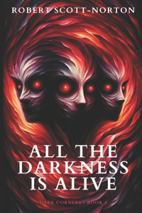 All the Darkness is Alive