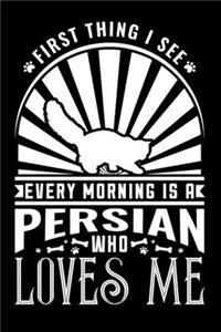 First Thing I see Every Morning Persian Loves Me