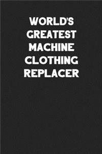 World's Greatest Machine Clothing Replacer