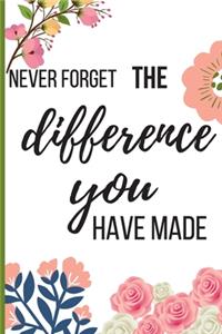 Never Forget The Difference You Have Made