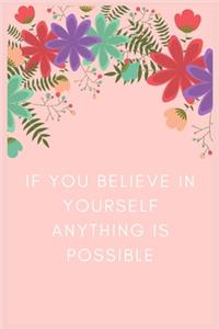 If you believe in yourself anything is possible