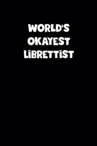 World's Okayest Librettist Notebook - Librettist Diary - Librettist Journal - Funny Gift for Librettist