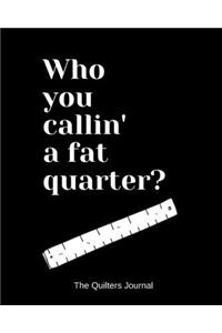 Who you callin' a fat quarter?