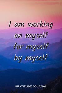 I Am Working On Myself For Myself By Myself