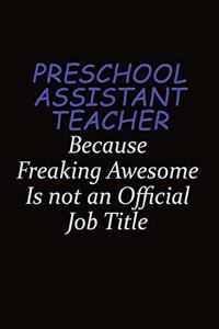 Preschool Assistant Teacher Because Freaking Awesome Is Not An Official Job Title