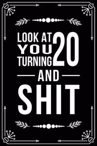 Look at You Turning 20 and Shit: Funny birthday gift for 20 year old