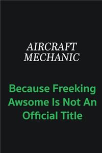 Aircraft Mechanic because freeking awsome is not an official title