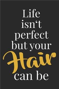 Life Isn't Perfect But Your Hair Can Be