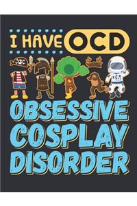 I Have OCD Obsessive Cosplay Disorder