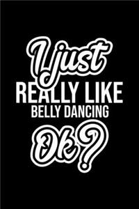 I Just Really Like Belly Dancing Ok?