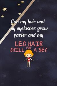 Can My Hair And My Eyelashes Grow Faster And My Leg Hair Chill For A Sec