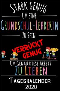 Stark genug um eine Grundschul-Lehrerin zu sein Verrückt genug um genau diese Arbeit zu lieben - Tageskalender 2020