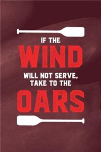 If The Wind Will Not Serve Take The Oars