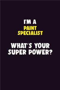 I'M A Paint Specialist, What's Your Super Power?