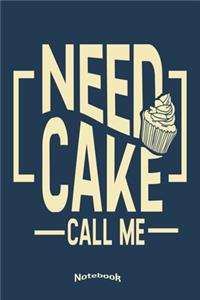 My Need Cake Call Me Notebook
