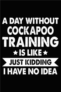 A Day Without Cockapoo Training Is Like Just Kidding I Have No Idea