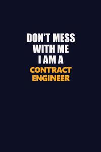 Don't Mess With Me I Am A Contract Engineer