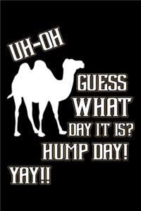 Uh-Oh Guess What Day It Is? Hump Day Yay