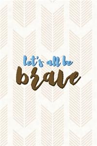 Let's All Be Brave