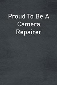 Proud To Be A Camera Repairer