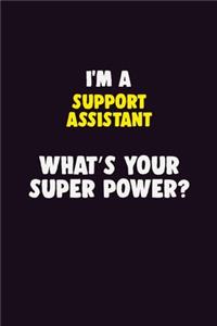 I'M A Support Assistant, What's Your Super Power?