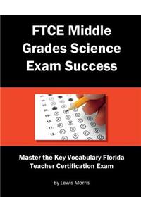FTCE Middle Grades Science Exam Success: Master the Key Vocabulary of the Florida Teacher Certification Exam