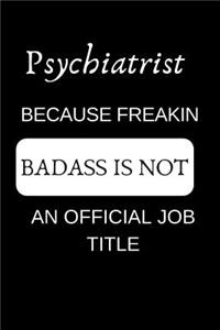 Psychiatrist Because Freakin Badass Is Not an Official Job Title