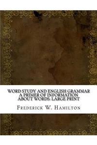 Word Study and English Grammar A Primer of Information about Words