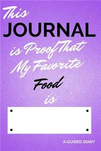 This Journal Is Proof That My Favorite Food Is [blank]: A Guided Diary - Fill-In-The-Cover Keepsake Questionnaire