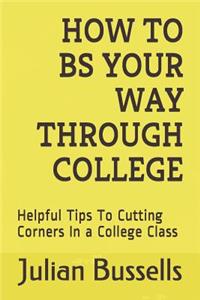 How To BS Your Way Through College