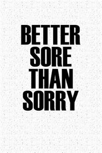 Better Sore Than Sorry