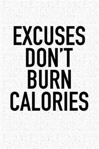 Excuses Don't Burn Calories
