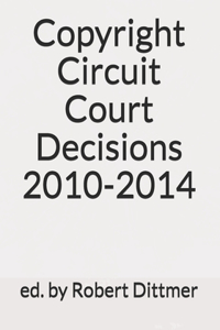 Copyright Circuit Court Decisions 2010-2014